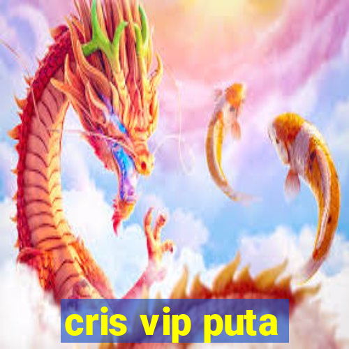 cris vip puta